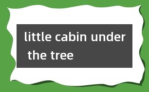 little cabin under the tree