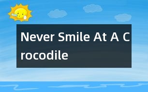 Never Smile At A Crocodile