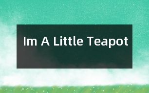 Im A Little Teapot