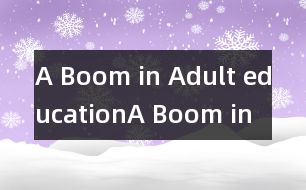 A Boom in Adult education,A Boom in Adult education范文