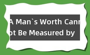 A Man`s Worth Cannot Be Measured by His Looks,A Man`s Worth